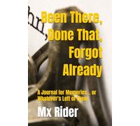 Been There, Done That, Forgot Already: A Journal for Memories… or Whatever’s Left of Them