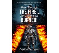 Been Through The Fire..But I Didn’t Get Burned!!!: Volumn 1