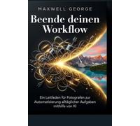 Beende deinen Workflow: Ein Leitfaden für Fotografen zur Automatisierung alltäglicher Aufgaben mithilfe von KI