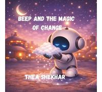 Beep and the Magic of Change (Beep: The little robot)