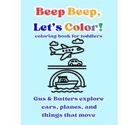 Beep Beep, Let's Color! coloring book for toddlers: Gus & Butters explore cars, planes, and things that move