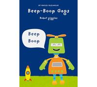 Beep-Boop Gags: 108 Hilarious Robot Jokes for Kids Ages 6-10 | Laugh-Out-Loud Book Full of Silly Tech & AI Fun (Laugh Lab for Kids)