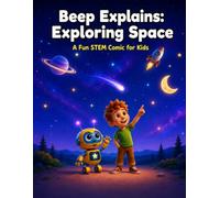 Beep Explains: Exploring Space: A Fun STEM Comic for Kids