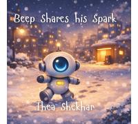 Beep Shares His Spark: A Story About Kindness (Beep: The little robot)
