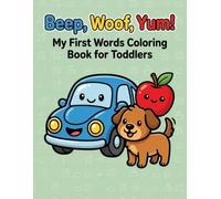 Beep, Woof, Yum!: My First Words Coloring Book for Toddlers Ages 1-3: 40 Big Bold Vehicles, Animals and Food to Color and Learn