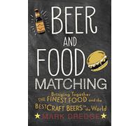 Beer and Food Matching: Bringing Together the Finest Food and the Best Craft Beers in the World