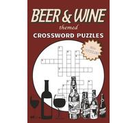 Beer and Wine Crossword Puzzles: Easy to Read Crossword Puzzles about Beer, Wine, Alcoholic Beverages & more | 84 pages, 6x9 inches | 40+ Puzzles for Holidays, Relaxation and Screen-Free Entertainment