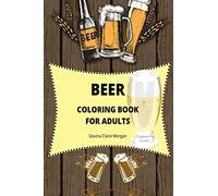 Beer Coloring Book for Adults: Adult Coloring Book for Men | Funny Coloring Book for Beer Lovers | Amazing Gift for Men