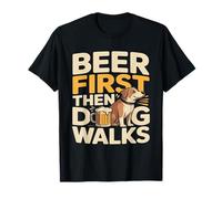 Beer First Then Dog Walks Funny Beer Dog Camiseta