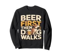 Beer First Then Dog Walks Funny Beer Dog Sudadera