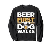 Beer First Then Dog Walks Funny Beer Dog Sudadera
