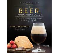 Beer, Food, and Flavor: A Guide to Tasting, Pairing, and the Culture of Craft Beer