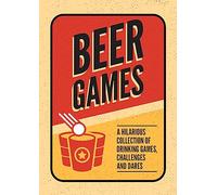 Beer Games: A Hilarious Collection of Drinking Games, Challenges and Dares