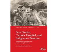 Beer Garden, Catholic Hospital, and Indigenous Presence: Complicated site components in an American mining boomtown: 3221 (International)