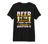 Beer Is The Answer It Doesn'T Matter Drinking Beer Lover Camiseta Premium
