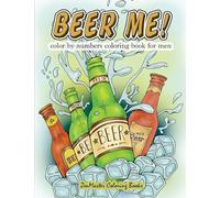 Beer Me! Color By Numbers Coloring Book For Men: An Adult Color By Numbers Coloring Book of Beer and Spirits for Relaxation and Meditation: 12 (Adult Color By Number Coloring Books)