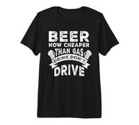 Beer Now Cheaper Than Gas Drink Don't Drive Funny Drinking Camiseta Premium