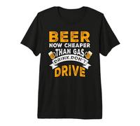 Beer Now Cheaper Than Gas Drink Don't Drive Funny Drinking Camiseta Premium