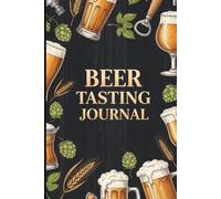 Beer Tasting Journal: Craft Beer Log Book for Rating, Flavor Notes, Brewery Details and Tasting Records | 6x9 Beer Review Notebook, 120 Pages