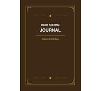Beer Tasting Journal: Craft Beer Log Book | Hardcover Tasting Notes with Rating System | Record 55 Beers with Aroma Flavor and Food Pairing Notes