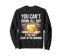 Beer You Cant Drink All Day If You Dont Start in The Morning Sudadera