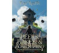 Beers, Bakes, & Bonecrafting: A Low-Stakes Cozy LitRPG (Neighborhood Necromancer)