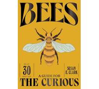 Bees: A Guide For the Curious
