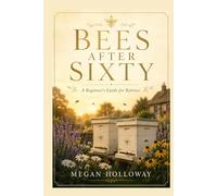Bees After Sixty: A Beginner's Guide for Retirees