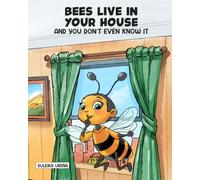 Bees Live in Your House-and You Don’t Even Know It