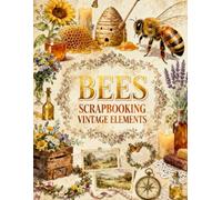 Bees Scrapbooking Vintage Elements: Honey Bees, Wildflowers, Honeycombs, Lavender, Botanical Keepsakes & Rustic Ephemera