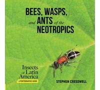 Bees, Wasps, and Ants of the Neotropics (Insects of Latin America, A Photographic Guide)