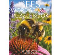 BEES WORD SEARCH PUZZLE BOOK: HONEY BEES, BUMBLEBEES, CARPENTER BEES, NATIVE BEES, POLLINATORS, GARDENS, HIVES, HABITATS, AND WILDLIFE FACTS (Savage Anatomy)