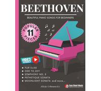 Beethoven - Beautiful Piano Songs for Beginners - Fur Elise, Ode To Joy, Symphony No. 5, Pathetique Sonata, Moonlight Sonata: Famous Popular Classical ... (Beautiful Piano Songs by Classical Masters)