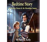 Beethoven & Bruno: A Moonlit Bedtime Tale - A Gentle, Magical Children’s Book Inspired by the Moonlight Sonata (Bruno Meets the Great Composers: The Musical Adventures of Bruno)