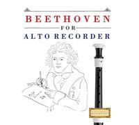 Beethoven for Alto Recorder: 10 Easy Themes for Alto Recorder Beginner Book