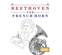 Beethoven for French Horn: 10 Easy Themes for French Horn Beginner Book