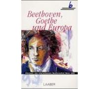 Beethoven, Goethe und Europa : Almanach zum Internationalen Beethovenfest Bonn 1999 / [Herausgeber, Thomas Daniel Schlee ; Redaktion: Marcus Axt, Annette Monheim]