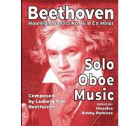 Beethoven Moonlight Sonata No. 14 in C# Minor: Solo Oboe Music (Beethoven’s Moonlight Sonata No. 14 in C# minor Instrumental Printed Music Book Series)