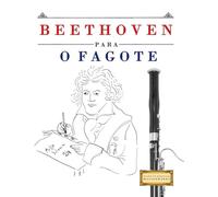 Beethoven para o Fagote: 10 peças fáciles para o Fagote livro para principiantes