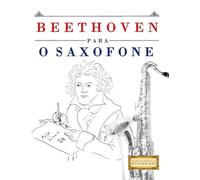 Beethoven para o Saxofone: 10 peças fáciles para o Saxofone livro para principiantes