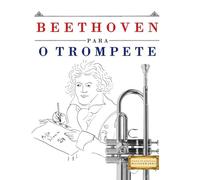 Beethoven para o Trompete: 10 peças fáciles para o Trompete livro para principiantes