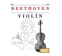 Beethoven para Violín: 10 Piezas Fáciles para Violín Libro para Principiantes
