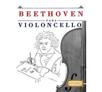Beethoven para Violoncello: 10 Piezas Fáciles para Violoncello Libro para Principiantes