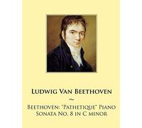 Beethoven: "Pathetique" Piano Sonata No. 8 in C minor (Piano Sonatas - Beethoven)