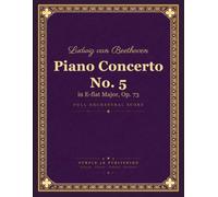 Beethoven: Piano Concerto No. 5 in E-flat Major, Op. 73 (Emperor) - Full Orchestral Score