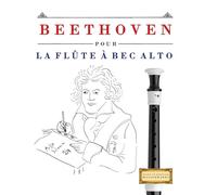 Beethoven pour la Flûte à bec Alto: 10 pièces faciles pour la Flûte à bec Alto débutant livre