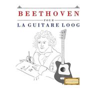Beethoven pour la Guitare Loog: 10 pièces faciles pour la Guitare Loog débutant livre