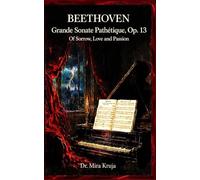 Beethoven’s Grande Sonate Pathétique, Op. 13: Of Sorrow, Love, and Passion