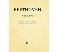Beethoven Variations: Collection 1 - Beethoven Variations (Op.34, Op.35, Op.76, Op.120 & More)