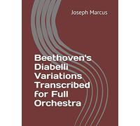 Beethoven's Diabelli Variations Transcribed for Full Orchestra
